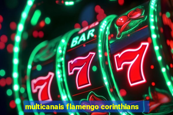 multicanais flamengo corinthians